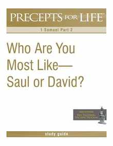 Precepts For Life Study Guide: Who Are You Most Like -- Saul or David? (1 Samuel Part 2)