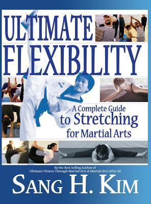 Ultimate Flexibility: A Complete Guide to Stretching for Martial Arts