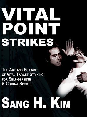 Vital Point Strikes: The Art & Science of Striking Vital Targets for Self-Defense and Combat Sports