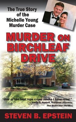 Murder on Birchleaf Drive: The True Story of the Michelle Young Murder Case