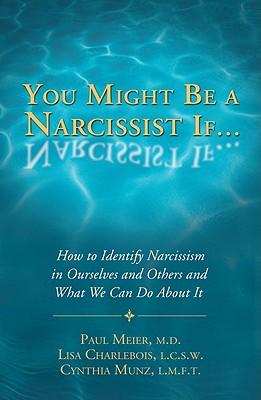 You Might Be a Narcissist If...: How to Identify Narcissism in Ourselves and Others and What We Can Do about It