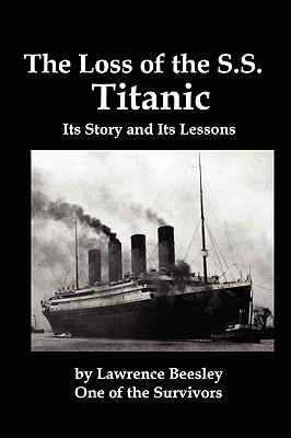 The Loss of the SS Titanic; Its Story and Its Lessons