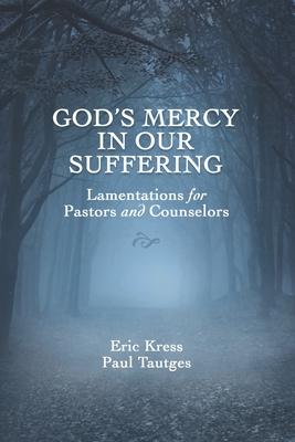 God's Mercy in Our Suffering: Lamentations for Pastors and Counselors