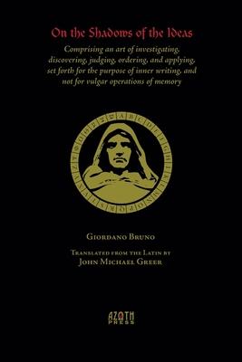 On the Shadows of the Ideas: Comprising an art of investigating, discovering, judging, ordering, and applying, set forth for the purpose of inner w