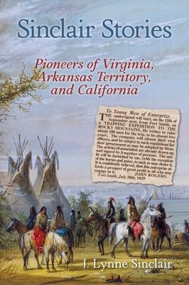 Sinclair Stories: Pioneers of Virginia, Arkansas Territory, and California