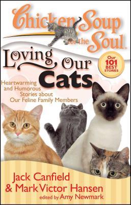 Chicken Soup for the Soul: Loving Our Cats: Heartwarming and Humorous Stories about Our Feline Family Members