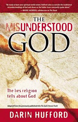 The Misunderstood God: The Lies Religion Tells about God