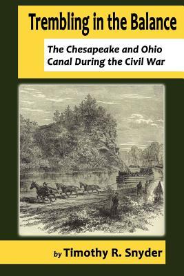 Trembling in the Balance: The Chesapeake and Ohio Canal During the Civil War