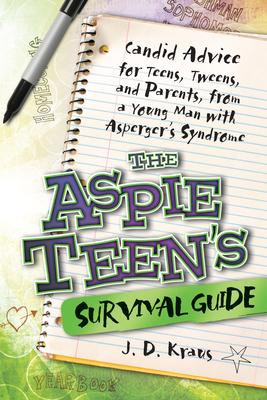 The Aspie Teen's Survival Guide: Candid Advice for Teens, Tweens, and Parents, from a Young Man with Asperger's Syndrome