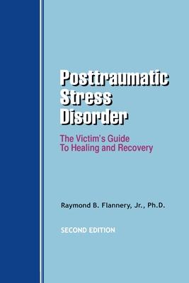 Posttraumatic Stress Disorder: The Victim's Guide to Healing and Recovery