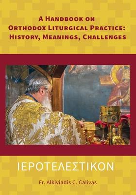 &#921;&#917;&#929;&#927;&#932;&#917;&#923;&#917;&#931;&#932;&#921;&#922;&#927;&#925; A Handbook on Orthodox Liturgical Practice: History, Meanings, Ch