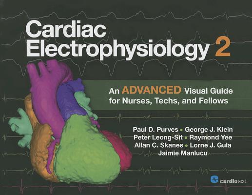 Cardiac Electrophysiology 2: An Advanced Visual Guide for Nurses, Techs, and Fellows