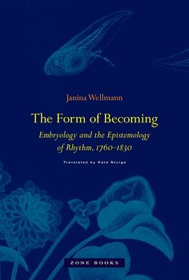 The Form of Becoming: Embryology and the Epistemology of Rhythm, 1760-1830