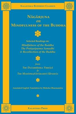 Nagarjuna on Mindfulness of the Buddha: Selected Readings on Mindfulness of the Buddha, the Pratyutpanna Samadhi, and Recollection of the Buddha