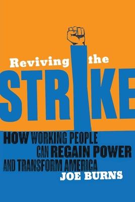 Reviving the Strike: How Working People Can Regain Power and Transform America