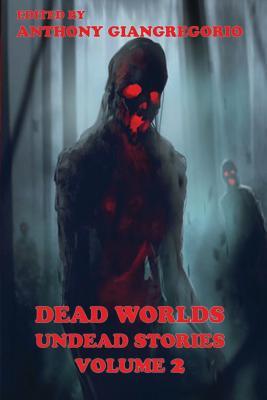 Dead Worlds: Undead Stories ( a Zombie Anthology) Volume 2