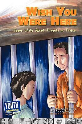 Wish You Were Here: Teens Write about Parents in Prison