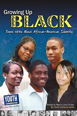 Growing Up Black: Teens Write about African-American Identity Subscription