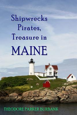 Shipwrecks, Pirates and Treasure in Maine: Why would pirates come to Maine? Where is their treasure to be found? Shipwrecks abound alaong Maine's rock