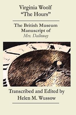 Virginia Woolf "The Hours. The British Museum Manuscript of _Mrs. Dalloway_: The British Museum Manuscript of "Mrs. Dalloway"