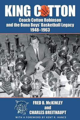 King Cotton: Coach Cotton Robinson and the Buna Boys' Basketball Legacy 1948-1963