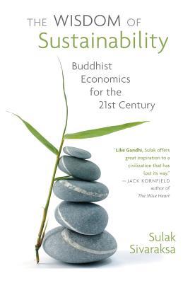 Wisdom of Sustainability: Buddhist Economics for the 21st Century