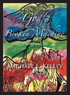 God's Broken Machine: Poems and Art