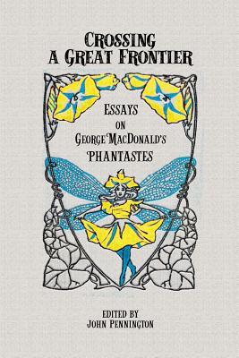 Crossing a Great Frontier: Essays on George MacDonald's Phantastes