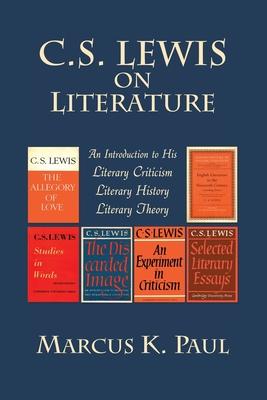 C. S. Lewis on Literature: An Introduction to His Literary Criticism, Literary History, Literary Theory