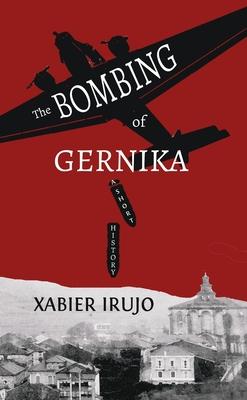 The Bombing of Gernika: A Short History