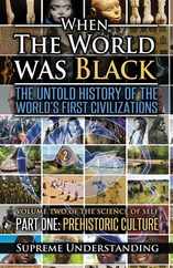 When The World Was Black, Part One: The Untold History of the World's First Civilizations Prehistoric Culture Subscription