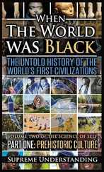 When the World Was Black, Part One: The Untold History of the World's First Civilizations Prehistoric Culture Subscription
