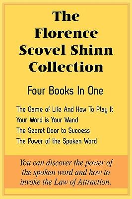 The Florence Scovel Shinn Collection: The Game of Life And How To Play It, Your Word is Your Wand, The Secret Door to Success, The Power of the Spoken