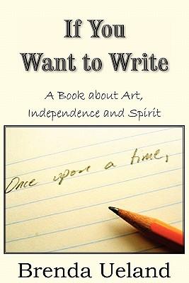 If You Want to Write: A Book about Art, Independence and Spirit