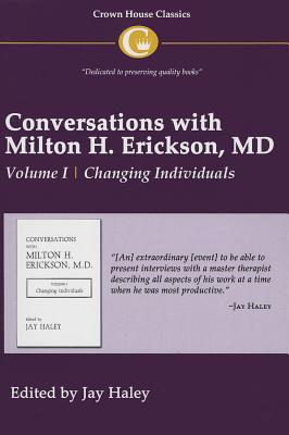 Conversations with Milton H. Erickson MD Vol 1: Volume I, Changing Individuals