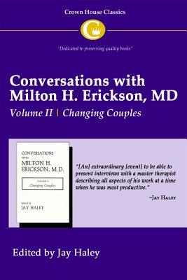 Conversations with Milton H. Erickson MD Vol 2: Volume II, Changing Couples