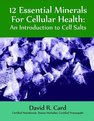 12 Essential Minerals for Cellular Health: An Introduction to Cell Salts