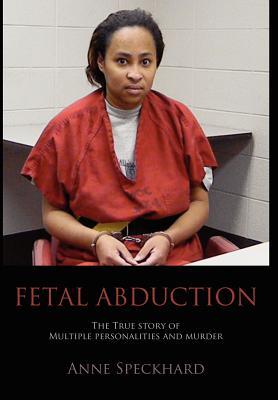 Fetal Abduction: The True Story of Multiple Personalities and Murder