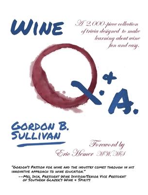 Wine Q. & A.: A 2,000-Piece Collection of Trivia Designed to Make Learning about Wine Fun and Easy