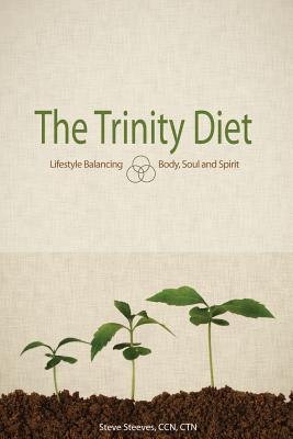 The Trinity Diet: Lifestyle Balancing - Body, Soul and Spirit