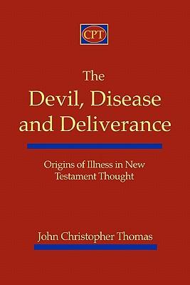 The Devil, Disease, and Deliverance: Origins of Illness in New Testament Thought