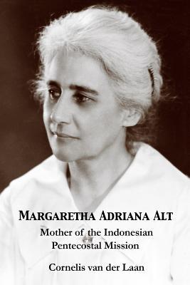 Margaretha Adriana Alt: Mother of the Indonesian Pentecostal Mission Subscription