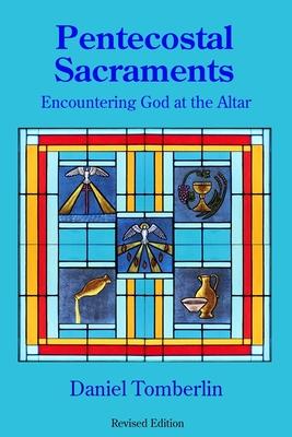 Pentecostal Sacraments: Encountering God at the Altar