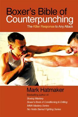 Boxer's Bible of Counterpunching: The Killer Response to Any Attack