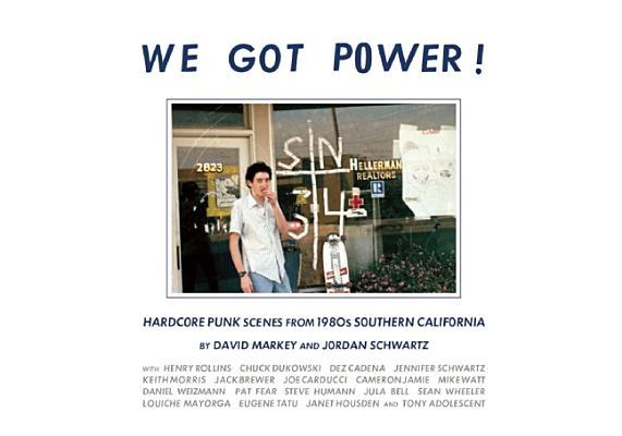 We Got Power!: Hardcore Punk Scenes from 1980s Southern California