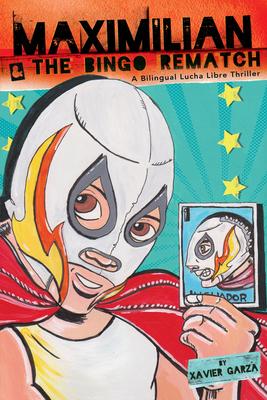 Maximilian & the Bingo Rematch (Max's Lucha Libre Adventures #2) / Maximilian & La Revancha de la Lotera: A Bilingual Lucha Libre Thriller / Una Nove