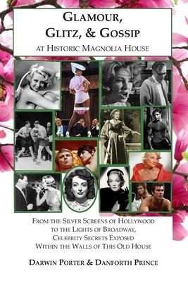 Glamour, Glitz, & Gossip at Historic Magnolia House: From the Silver Screens of Hollywood to the Lights of Broadway, Celebrity Secrets Exposed Within