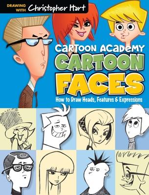 Cartoon Faces: How to Draw Heads, Features & Expressions