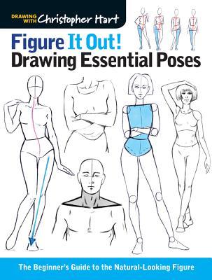 Figure It Out! Drawing Essential Poses: The Beginner's Guide to the Natural-Looking Figure