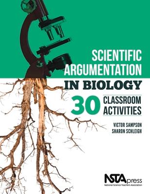 Scientific Argumentation in Biology: 30 Classroom Activities. by Victor Sampson and Sharon Schleigh